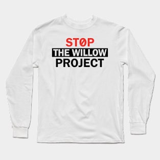 Stop The Willow Project Long Sleeve T-Shirt